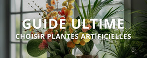 Le guide ultime pour choisir des plantes artificielles de qualité